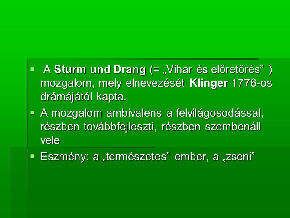 A Sturm und Drang (= „Vihar és előretörés ) mozgalom, mely elnevezését Klinger 1776-os drámájától kapta.