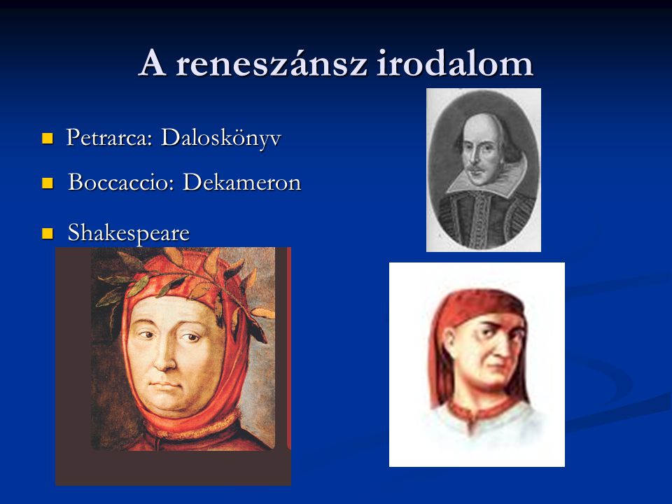 A reneszánsz irodalom Petrarca: Daloskönyv Boccaccio: Dekameron