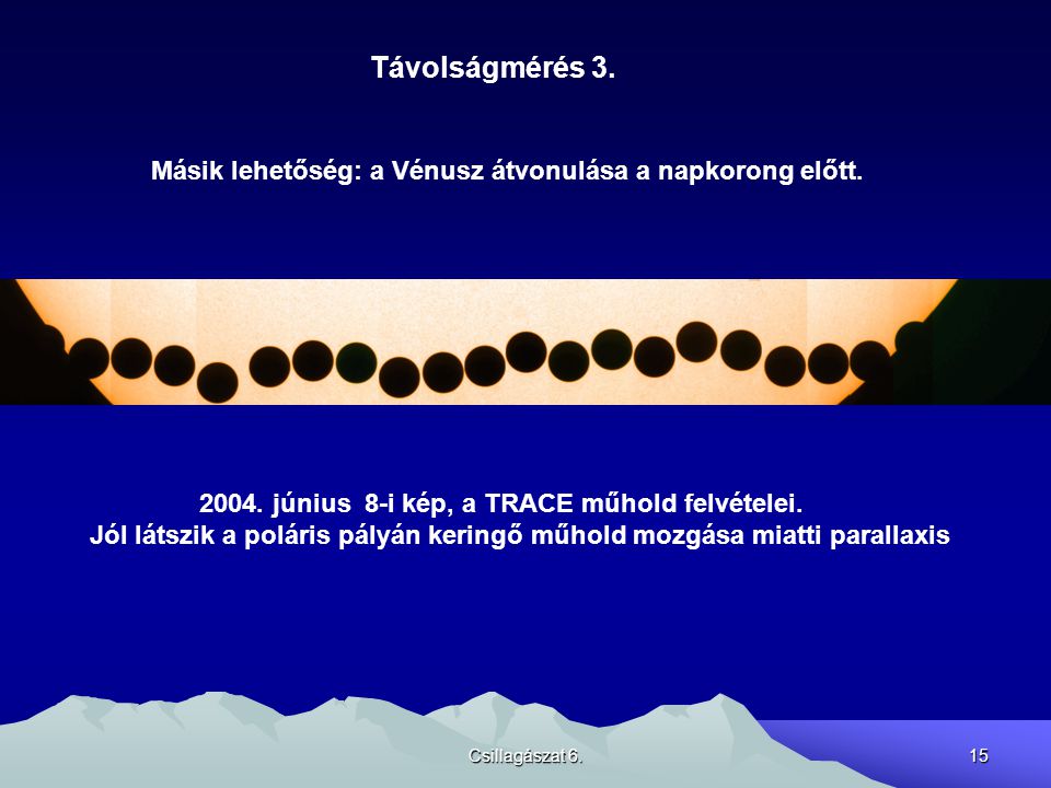 Távolságmérés 3. Másik lehetőség: a Vénusz átvonulása a napkorong előtt június 8-i kép, a TRACE műhold felvételei.