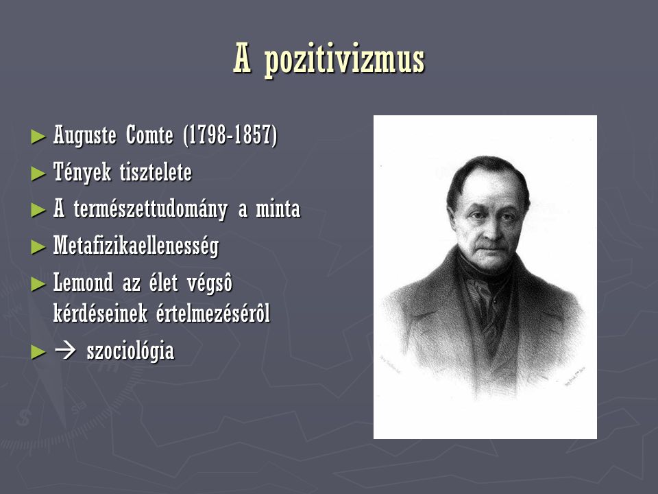 A pozitivizmus Auguste Comte ( ) Tények tisztelete