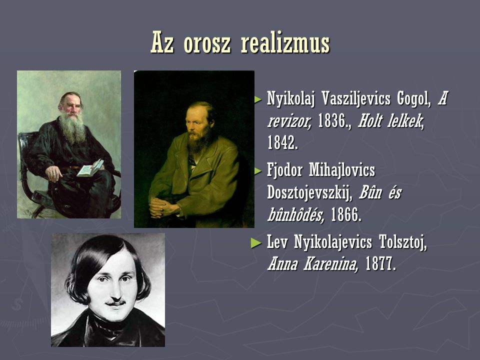 Az orosz realizmus Nyikolaj Vasziljevics Gogol, A revizor, 1836., Holt lelkek, Fjodor Mihajlovics Dosztojevszkij, Bûn és bûnhôdés,