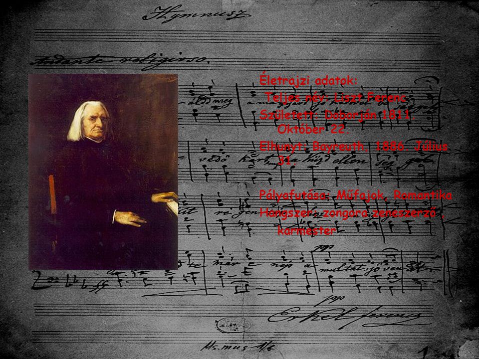 Életrajzi adatok: Teljes név: Liszt Ferenc. Született: Doborján Október 22. Elhunyt: Bayreuth, Július 31.
