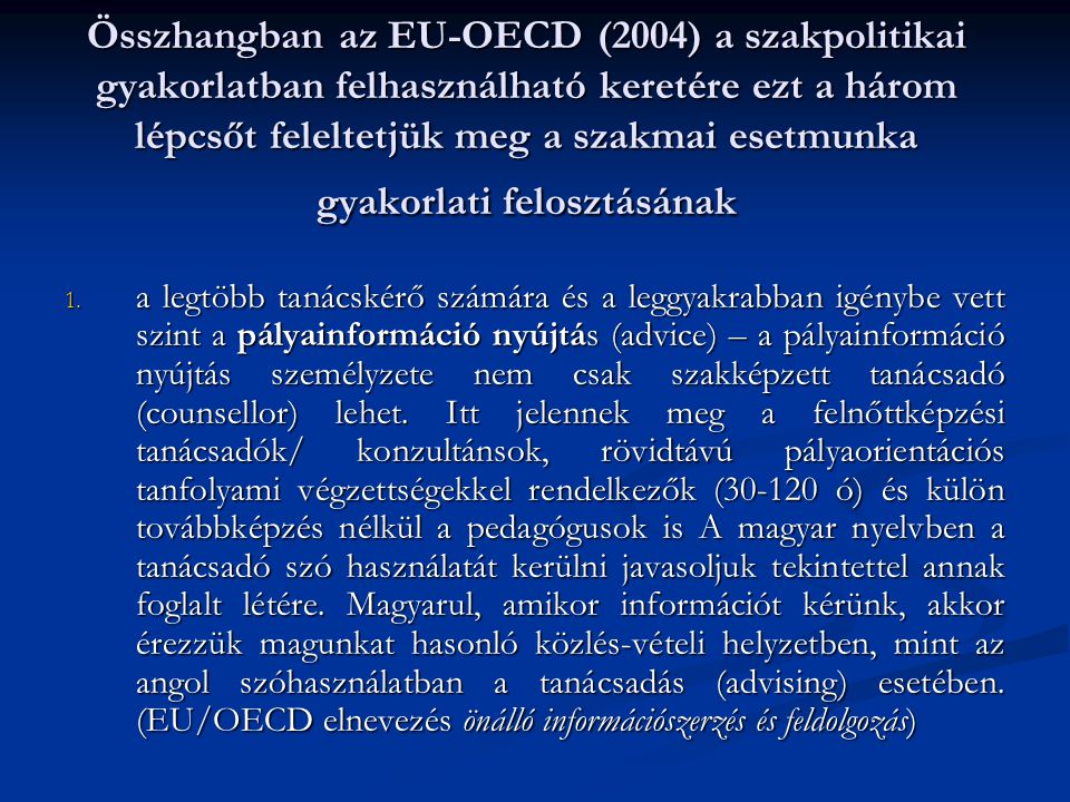 Összhangban az EU-OECD (2004) a szakpolitikai gyakorlatban felhasználható keretére ezt a három lépcsőt feleltetjük meg a szakmai esetmunka gyakorlati felosztásának