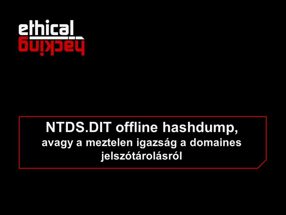 NTDS.DIT offline hashdump, avagy a meztelen igazság a domaines jelszótárolásról