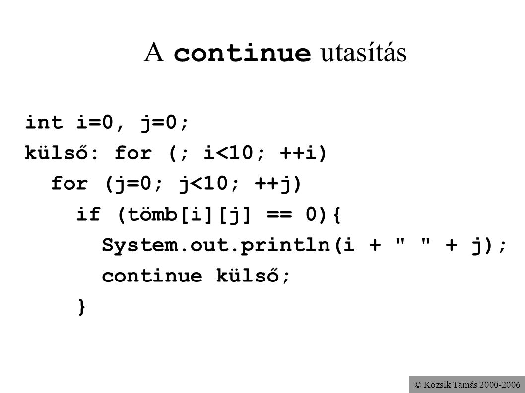 A continue utasítás int i=0, j=0; külső: for (; i<10; ++i)