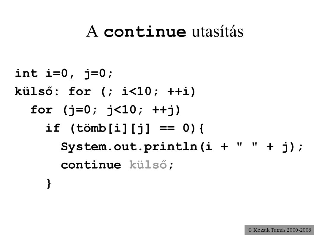 A continue utasítás int i=0, j=0; külső: for (; i<10; ++i)