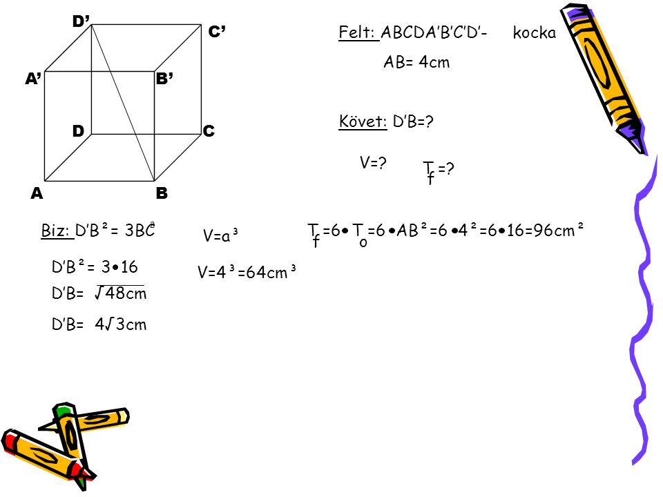 Felt: ABCDA’B’C’D’- kocka AB= 4cm