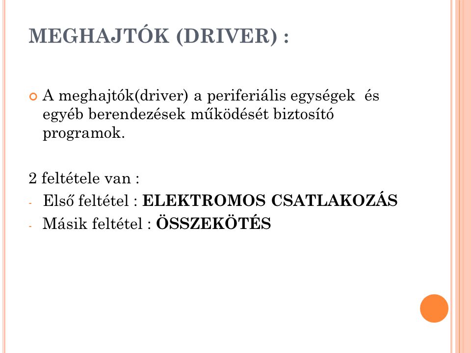 MEGHAJTÓK (DRIVER) : A meghajtók(driver) a periferiális egységek és egyéb berendezések működését biztosító programok.