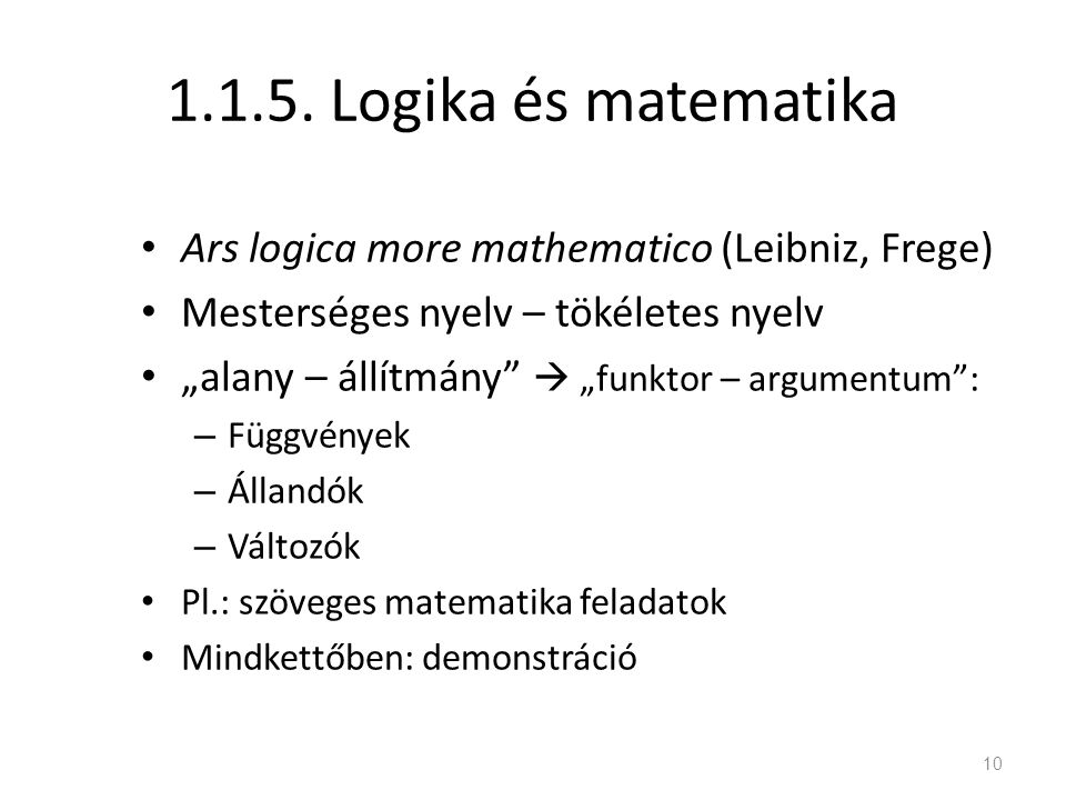 Logika és matematika Ars logica more mathematico (Leibniz, Frege) Mesterséges nyelv – tökéletes nyelv.