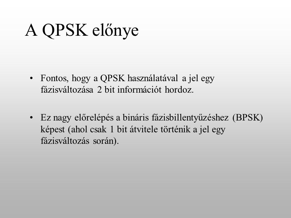 A QPSK előnye Fontos, hogy a QPSK használatával a jel egy fázisváltozása 2 bit információt hordoz.