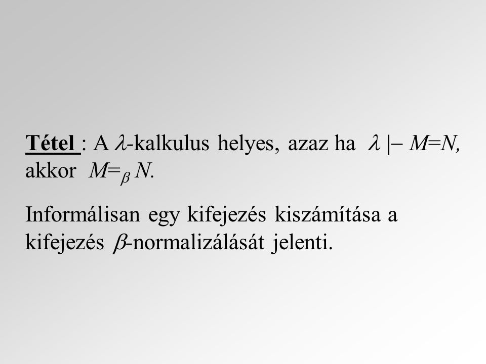 Tétel : A -kalkulus helyes, azaz ha  | M=N, akkor M= N.