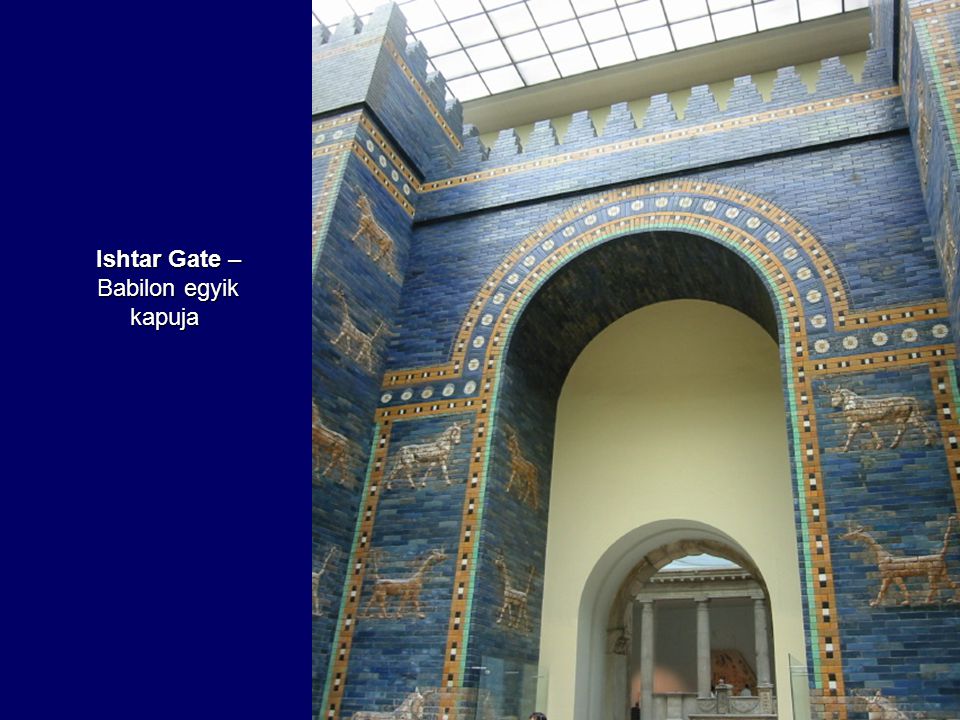 Ishtar Gate – Babilon egyik kapuja