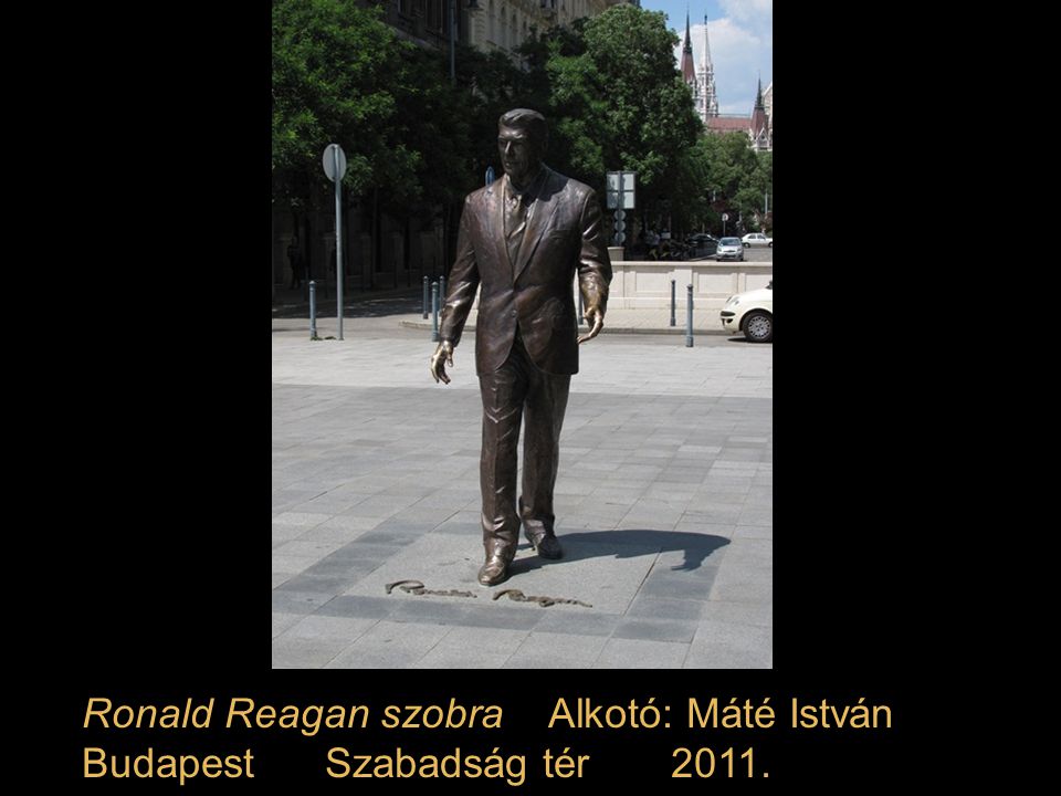Ronald Reagan szobra Alkotó: Máté István