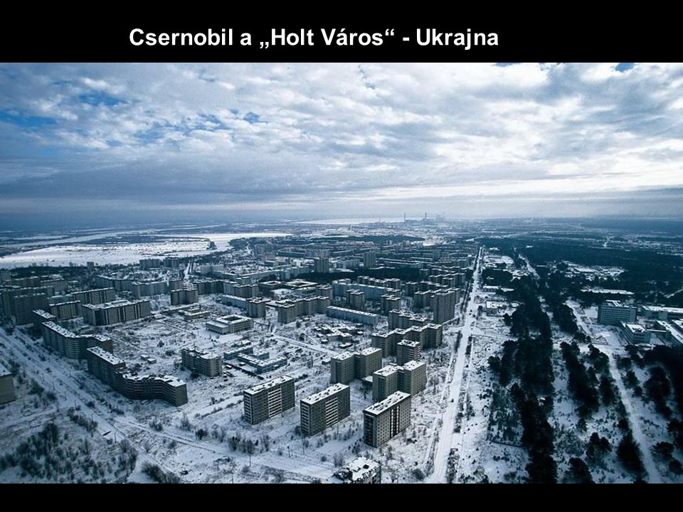 Csernobil a „Holt Város - Ukrajna