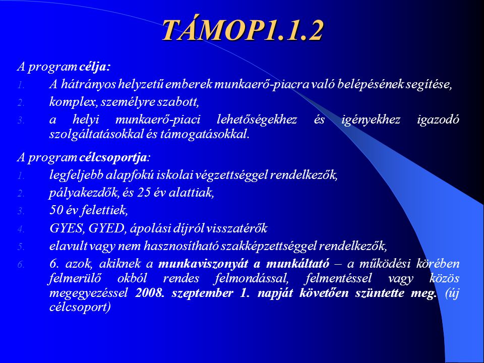 TÁMOP1.1.2 A program célja: A hátrányos helyzetű emberek munkaerő-piacra való belépésének segítése,