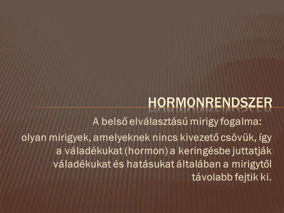 Hormonrendszer A belső elválasztású mirigy fogalma: