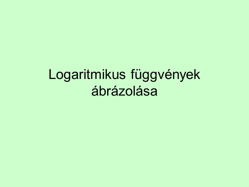 Logaritmikus függvények ábrázolása