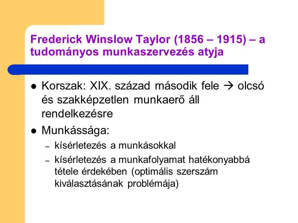 Frederick Winslow Taylor (1856 – 1915) – a tudományos munkaszervezés atyja