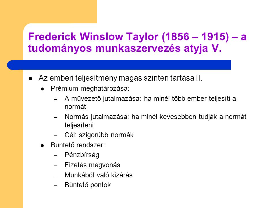 Frederick Winslow Taylor (1856 – 1915) – a tudományos munkaszervezés atyja V.