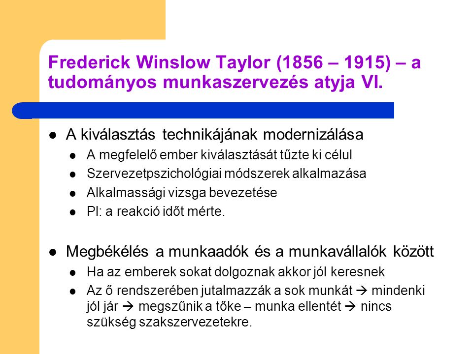 Frederick Winslow Taylor (1856 – 1915) – a tudományos munkaszervezés atyja VI.