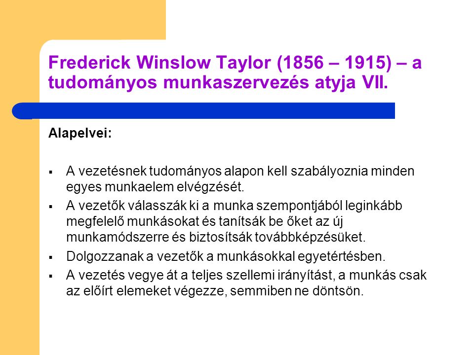 Frederick Winslow Taylor (1856 – 1915) – a tudományos munkaszervezés atyja VII.