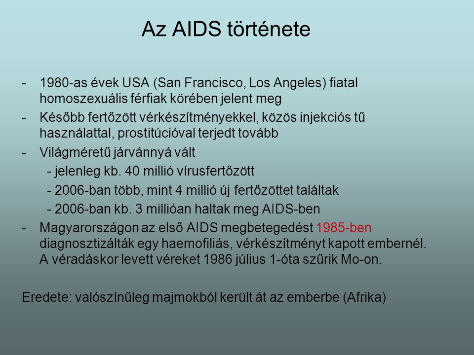 Az AIDS története 1980-as évek USA (San Francisco, Los Angeles) fiatal homoszexuális férfiak körében jelent meg.