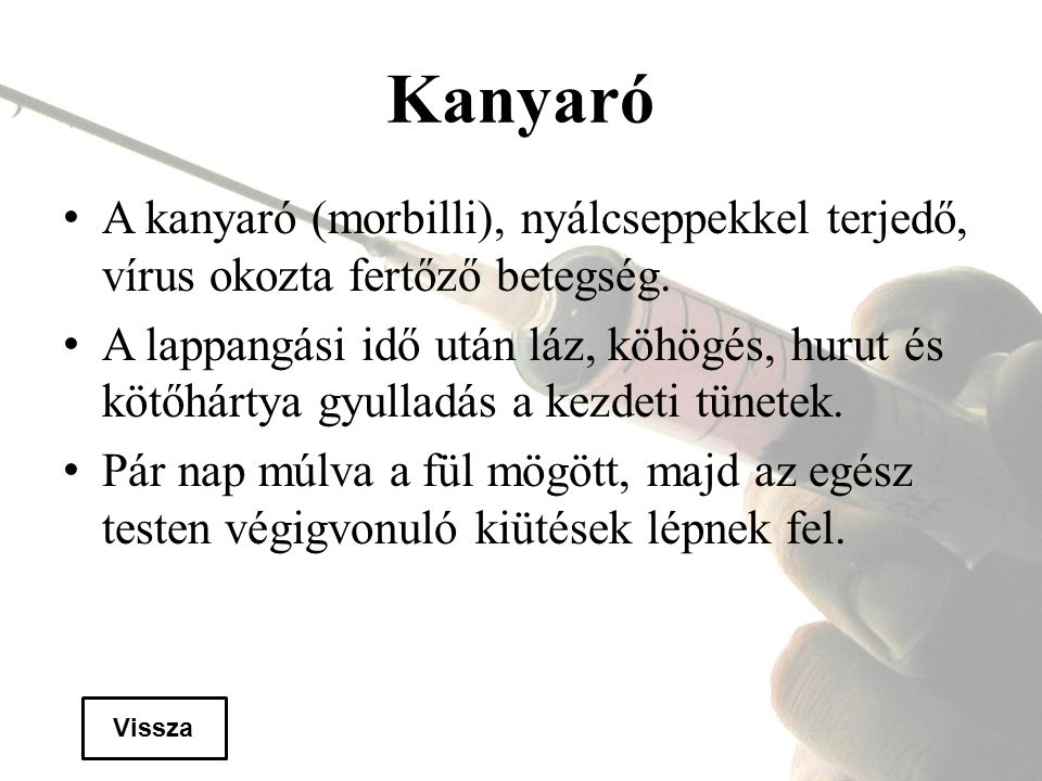 Kanyaró A kanyaró (morbilli), nyálcseppekkel terjedő, vírus okozta fertőző betegség.