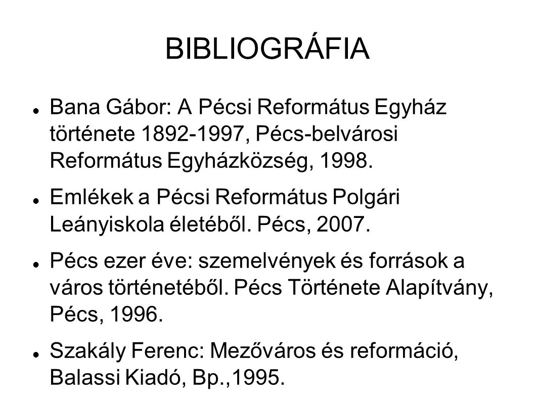 BIBLIOGRÁFIA Bana Gábor: A Pécsi Református Egyház története , Pécs-belvárosi Református Egyházközség,