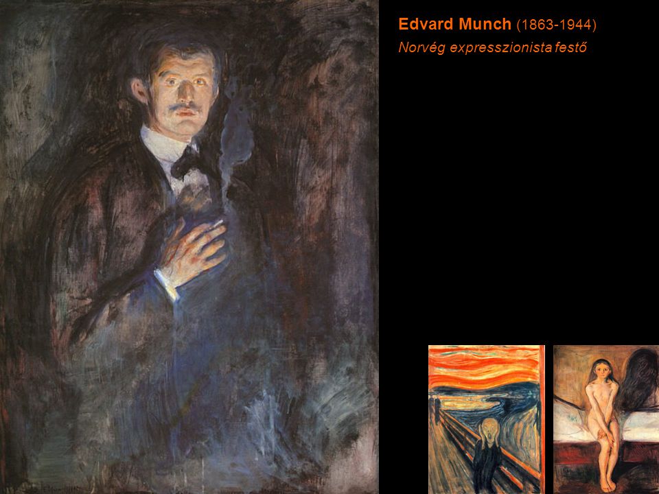 Edvard Munch ( ) Norvég expresszionista festő