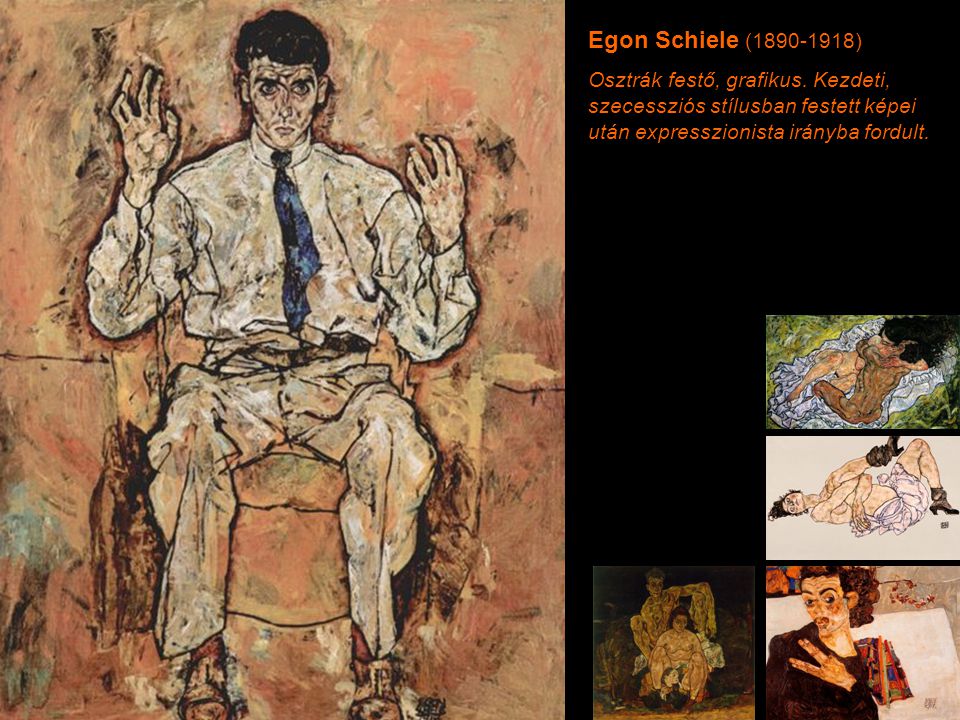 Egon Schiele ( ) Osztrák festő, grafikus.