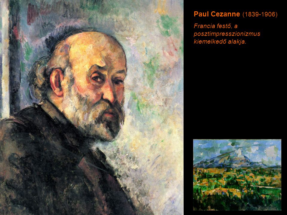 Paul Cezanne ( ) Francia festő, a posztimpresszionizmus kiemelkedő alakja.