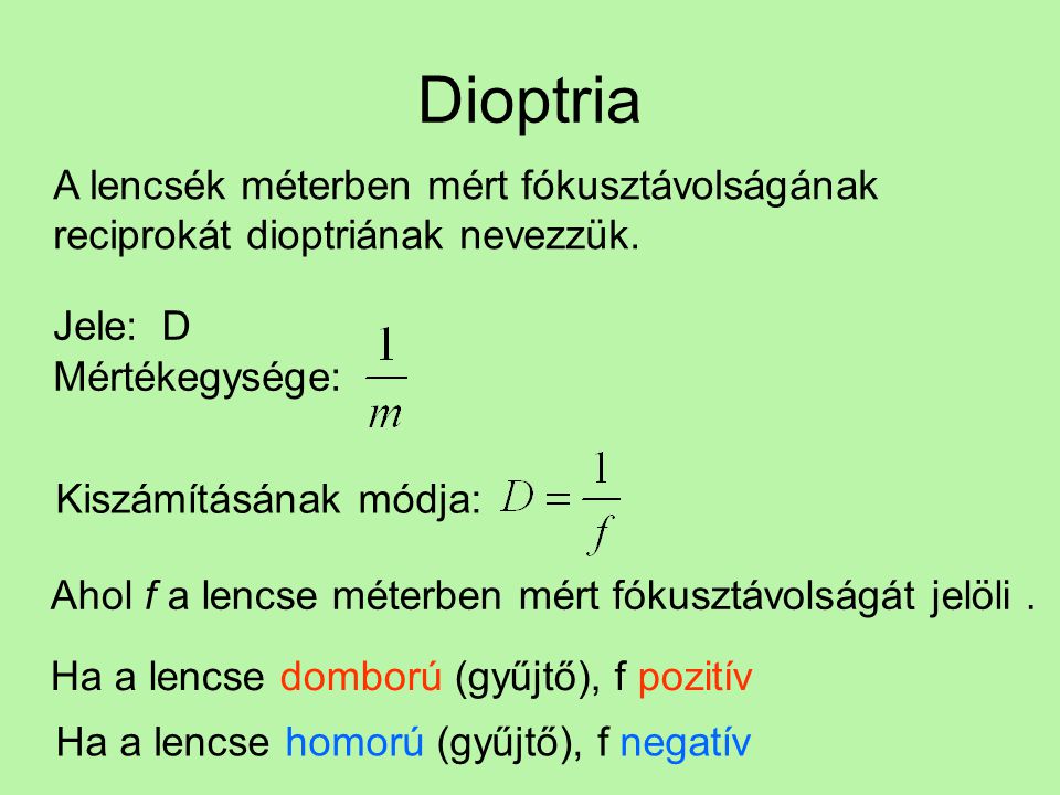 Dioptria A lencsék méterben mért fókusztávolságának reciprokát dioptriának nevezzük. Jele: D. Mértékegysége: