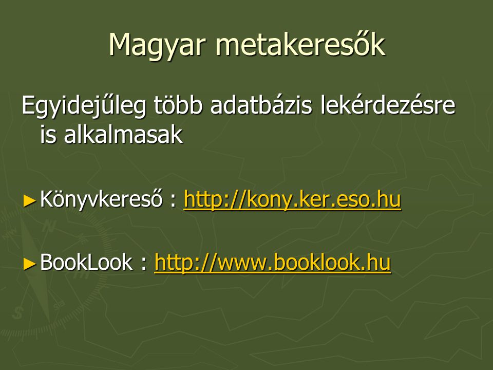 Magyar metakeresők Egyidejűleg több adatbázis lekérdezésre is alkalmasak. Könyvkereső :