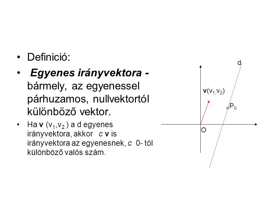 Definició: Egyenes irányvektora - bármely, az egyenessel párhuzamos, nullvektortól különböző vektor.