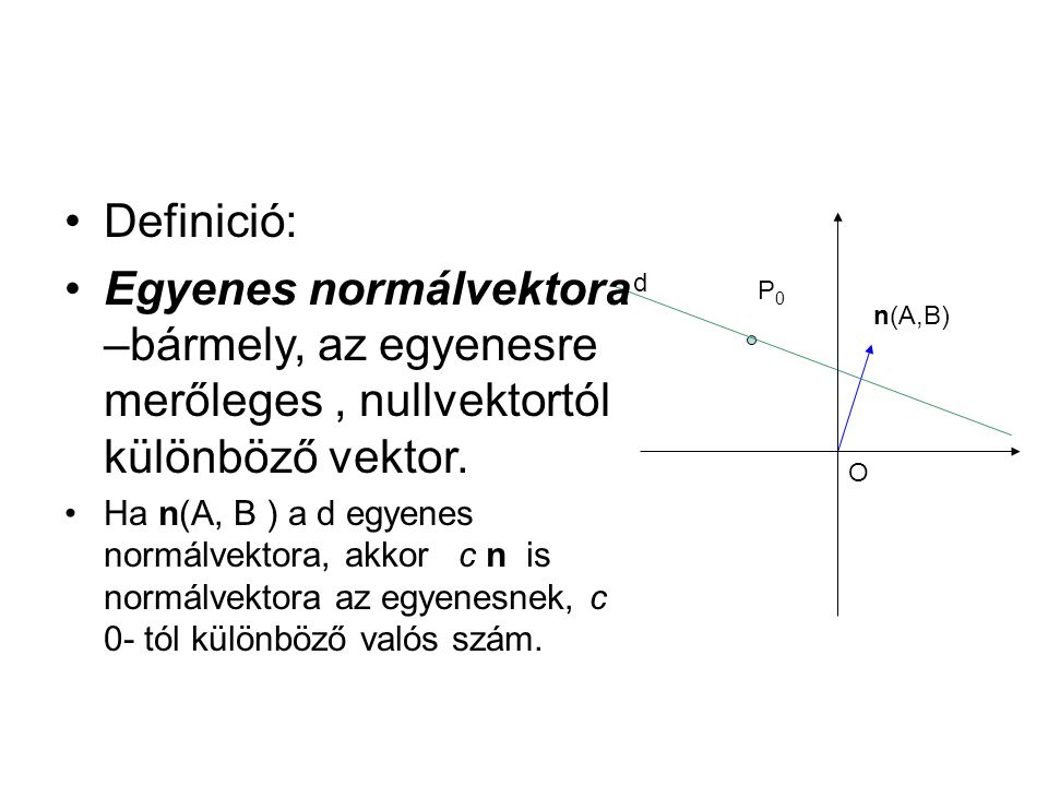 Definició: Egyenes normálvektora –bármely, az egyenesre merőleges , nullvektortól különböző vektor.