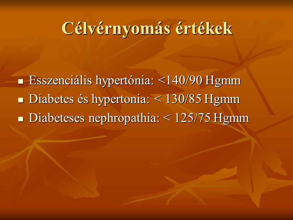 Célvérnyomás értékek Esszenciális hypertónia: <140/90 Hgmm