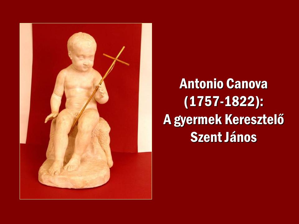 Antonio Canova ( ): A gyermek Keresztelő Szent János