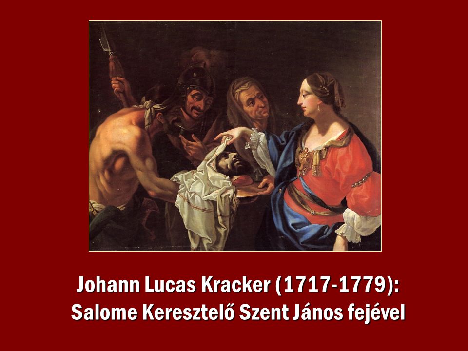Johann Lucas Kracker ( ): Salome Keresztelő Szent János fejével