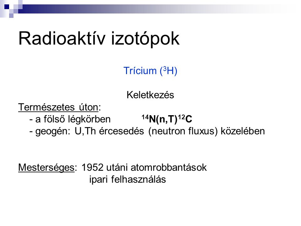 Radioaktív izotópok Trícium (3H) Keletkezés Természetes úton: