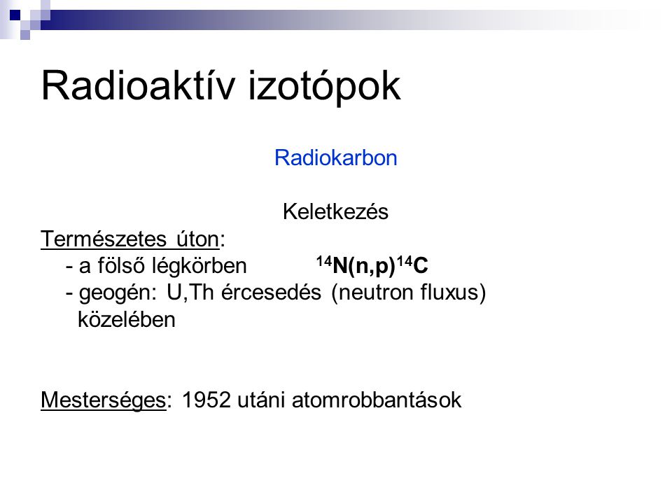 Radioaktív izotópok Radiokarbon Keletkezés Természetes úton: