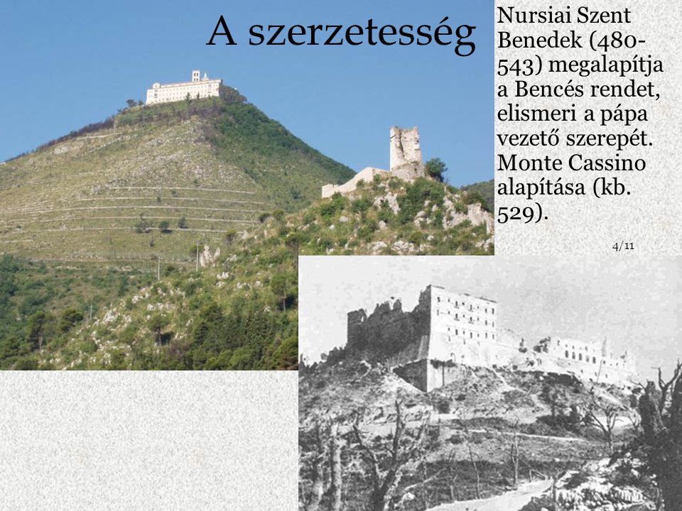Nursiai Szent Benedek ( ) megalapítja a Bencés rendet, elismeri a pápa vezető szerepét. Monte Cassino alapítása (kb. 529).
