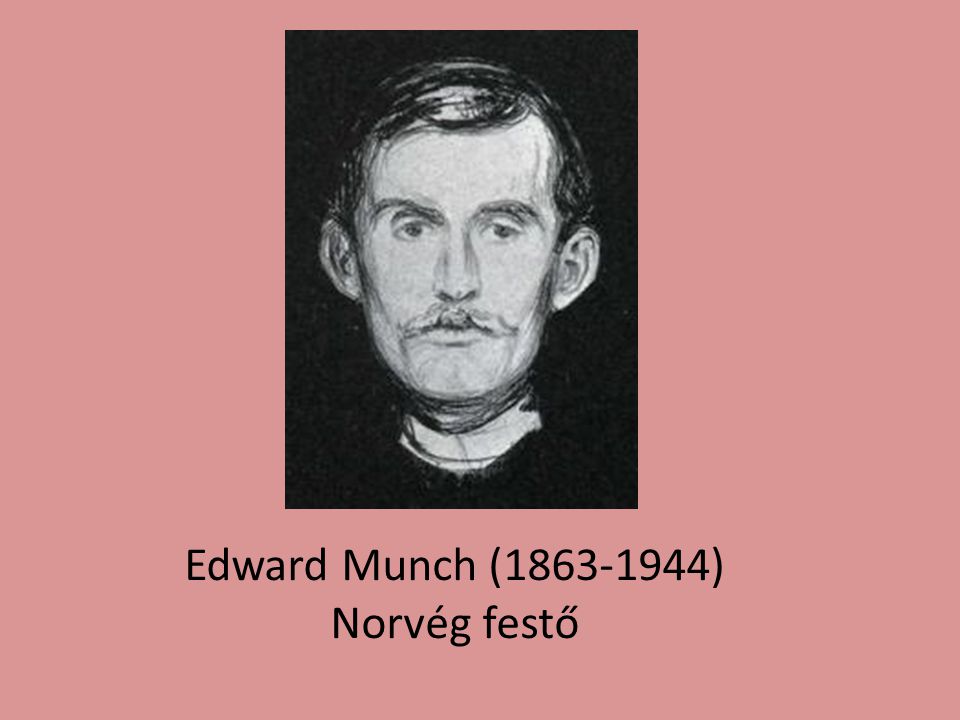 Edward Munch ( ) Norvég festő