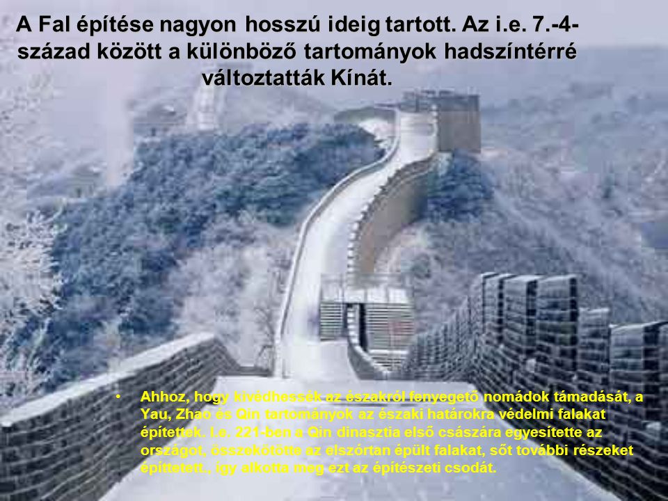 A Fal építése nagyon hosszú ideig tartott. Az i. e. 7