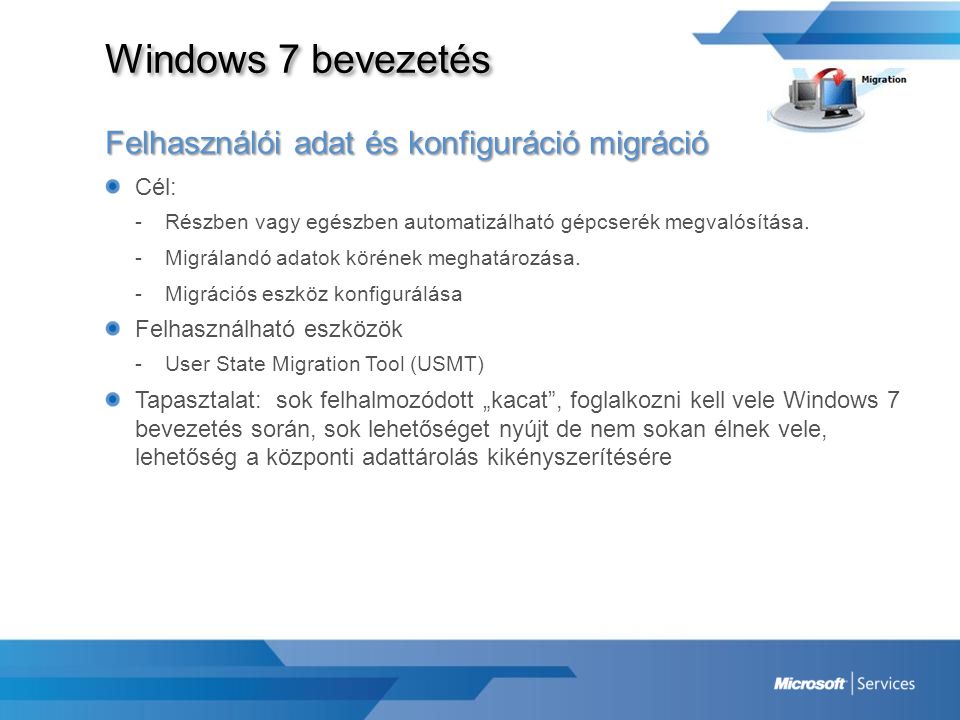 Windows 7 bevezetés Felhasználói adat és konfiguráció migráció Cél: