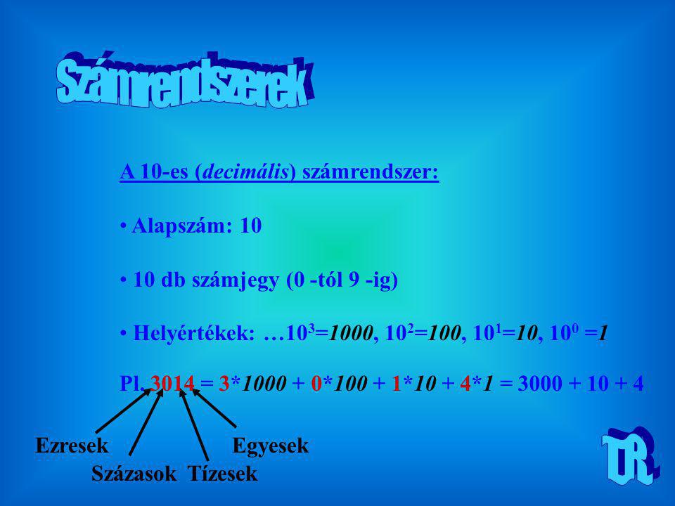 Számrendszerek T.R. A 10-es (decimális) számrendszer: Alapszám: 10