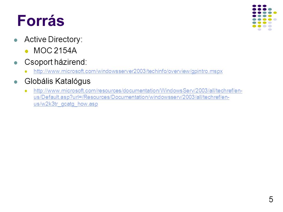 Forrás Active Directory: MOC 2154A Csoport házirend: