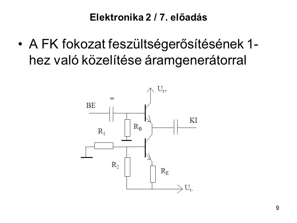Elektronika 2 / 7. előadás A FK fokozat feszültségerősítésének 1-hez való közelítése áramgenerátorral.