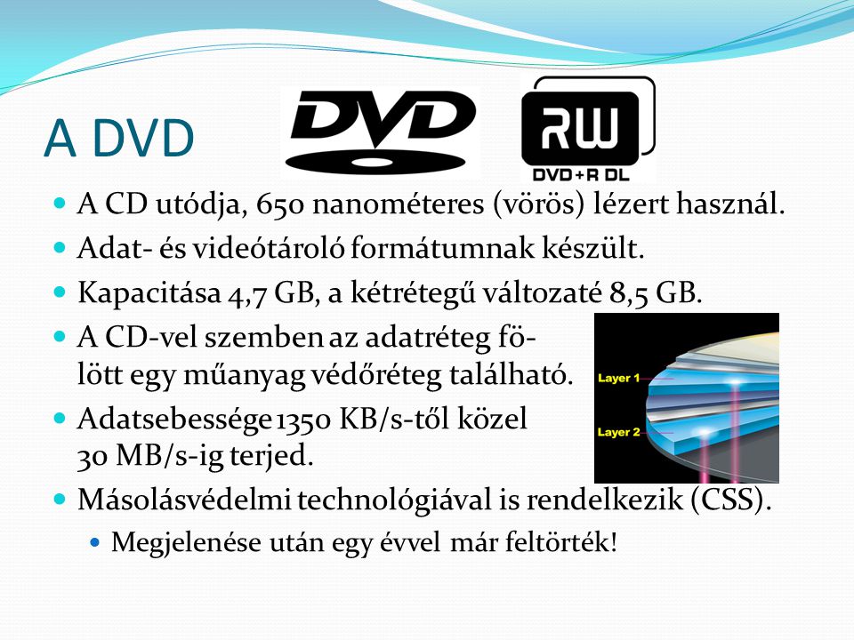 A DVD A CD utódja, 650 nanométeres (vörös) lézert használ.