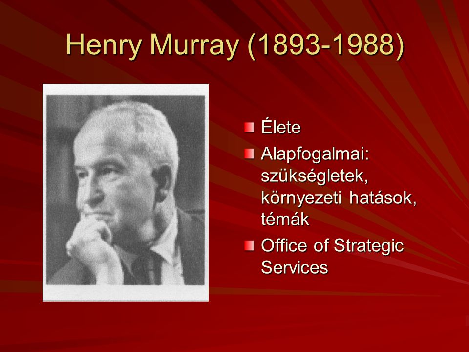 Henry Murray ( ) Élete. Alapfogalmai: szükségletek, környezeti hatások, témák.