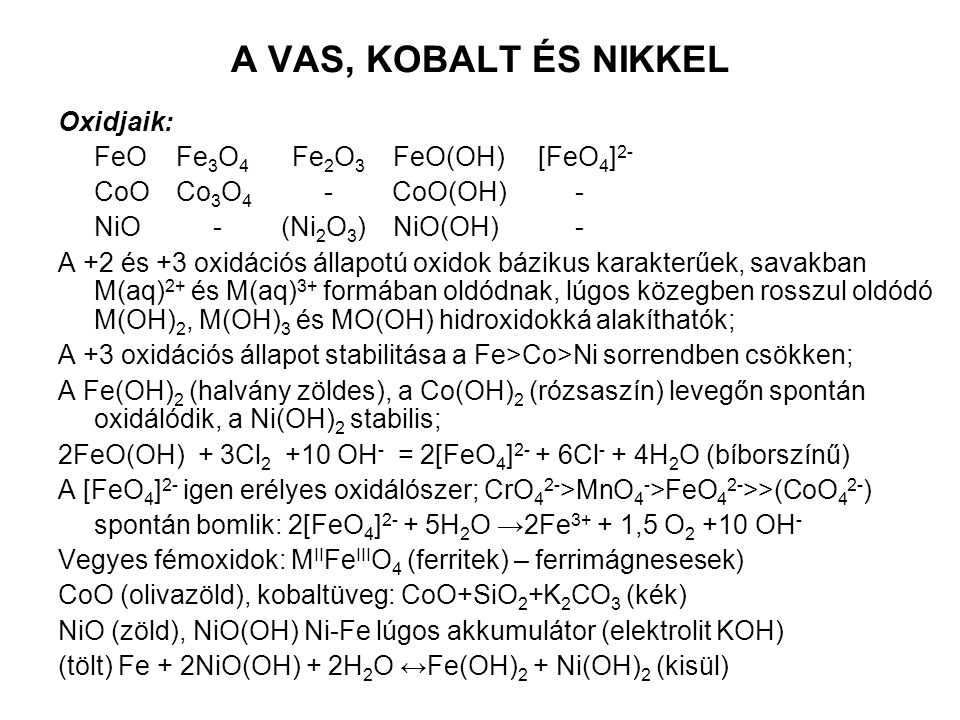 A VAS, KOBALT ÉS NIKKEL Oxidjaik: FeO Fe3O4 Fe2O3 FeO(OH) [FeO4]2-